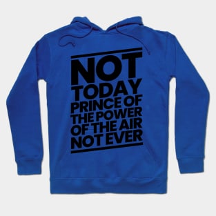 Not Today Prince of the Power of the Air Hoodie